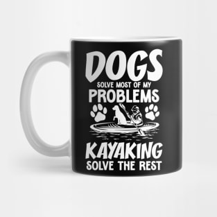 Dogs Solve Most of My Problems Kayaking Solves The Rest Mug